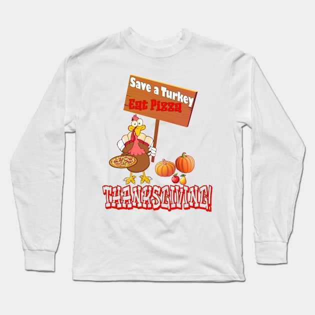 Save a Turkey Eat Pizza Thanksgiving Long Sleeve T-Shirt by KrasiStaleva